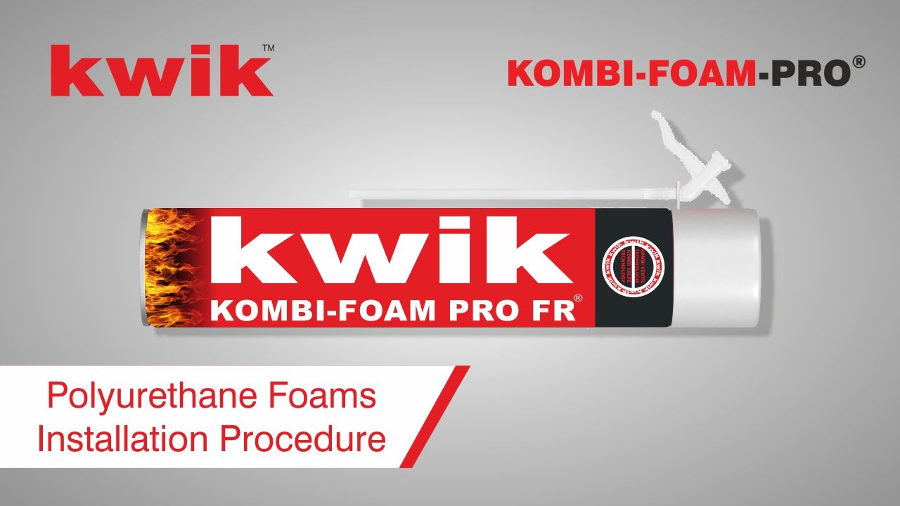 KWIK KOMBI-FOAM PRO - Polyurethane Foams Installation Procedure